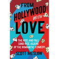 From Hollywood with Love: The Rise and Fall (and Rise Again) of the Romantic Comedy