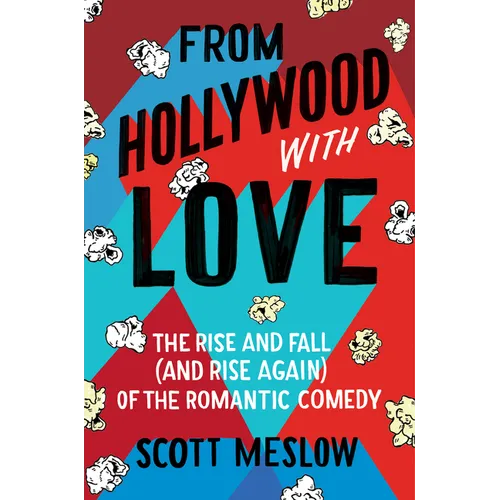 From Hollywood with Love: The Rise and Fall (and Rise Again) of the Romantic Comedy