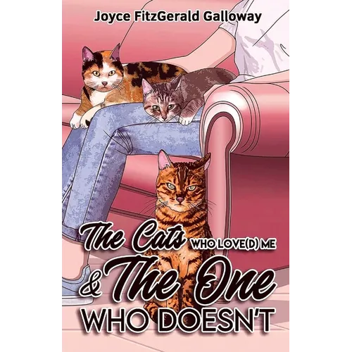 The Cats Who Love(d) Me and the One Who Doesn't