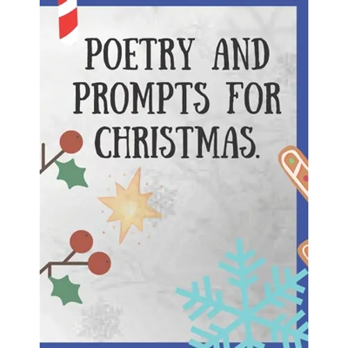 Poetry and Prompts for Christmas.: Writing Prompts for Kids, and Adults. Poetry for a Winter day to be inspired and engaged in a creative activity. Pr