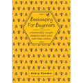 Beekeeping For Beginners: A Simple Step-By-Step Guide To The Fundamentals Of Modern Beekeeping
