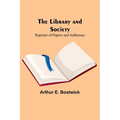 The Library and Society: Reprints of Papers and Addresses