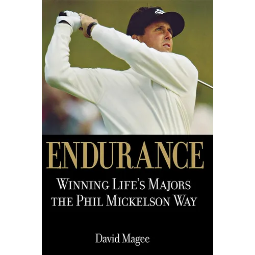 Endurance: Winning Lifes Majors the Phil Mickelson Way