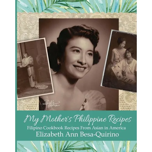 My Mother's Philippine Recipes: Filipino Cookbook Recipes from Asian in America