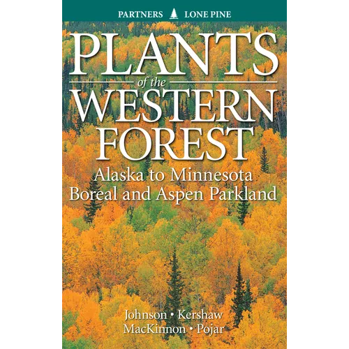 Plants of the Western Forest: Alaska to Minnesota Boreal and Aspen Parkland