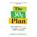 The 30g Plan: How to Eat More Protein, Plants and Fibre to Lose Weight and Feel Great