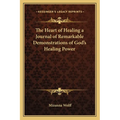 The Heart of Healing a Journal of Remarkable Demonstrations of God's Healing Power