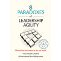 8 Paradoxes of Leadership Agility: How to Lead and Inspire in the Real World