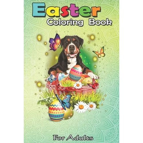 Easter Coloring Book For Adults: Greater Swiss Mountain Eggs Bunny Easter Day Lover Gift A Happy Easter Coloring Book For Teens & Adults - Great Gifts