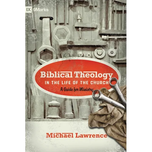 Biblical Theology in the Life of the Church: A Guide for Ministry