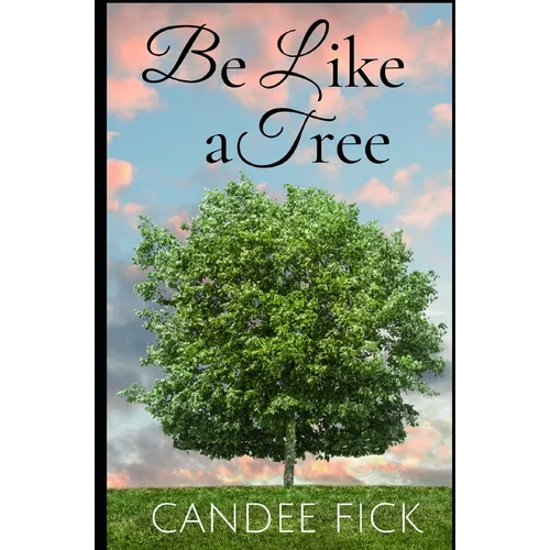 Be Like a Tree: The Keys to a Fruitful Life
