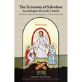 The Economy of Salvation According to the Early Church: A Biblical, Patristic, Liturgical, and Canonical Study