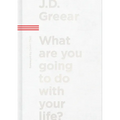 What Are You Going to Do with Your Life?