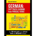 German: Fast Track Learning from Phrasal Verbs: The 100 most used English phrasal verbs with 600 phrase examples.
