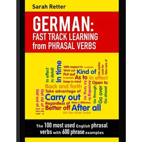 German: Fast Track Learning from Phrasal Verbs: The 100 most used English phrasal verbs with 600 phrase examples.