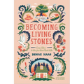 Becoming Living Stones: Come Alive to Who You Were Made to Be