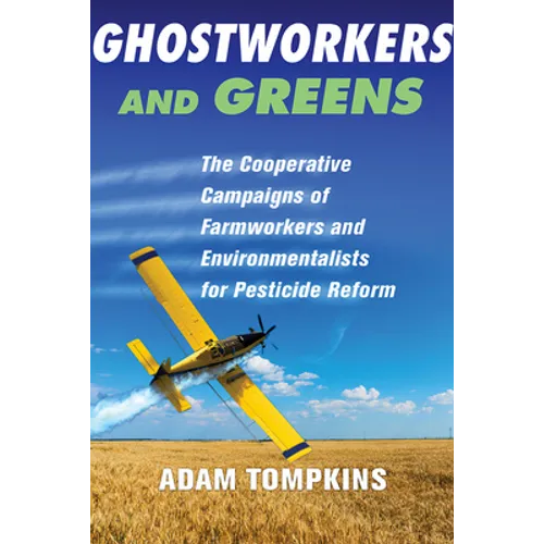 Ghostworkers and Greens: The Cooperative Campaigns of Farmworkers and Environmentalists for Pesticide Reform