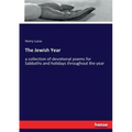 The Jewish Year: a collection of devotional poems for Sabbaths and holidays throughout the year