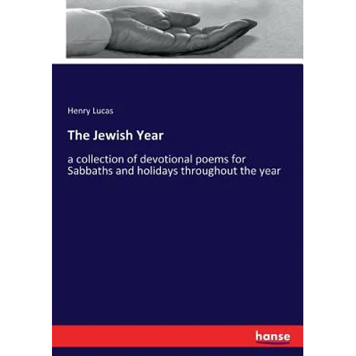The Jewish Year: a collection of devotional poems for Sabbaths and holidays throughout the year