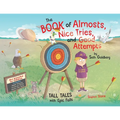 The Book of Almosts, Nice Tries, and Good Attempts: Tall Tales with Epic Fails