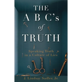 THE A B C's of TRUTH: Speaking Truth in a Culture of Lies