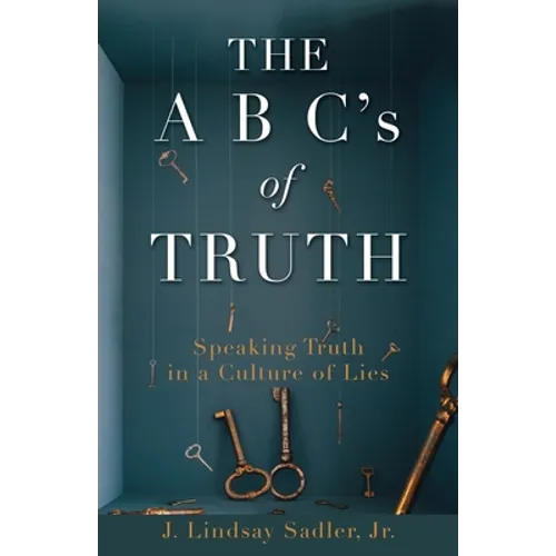 THE A B C's of TRUTH: Speaking Truth in a Culture of Lies