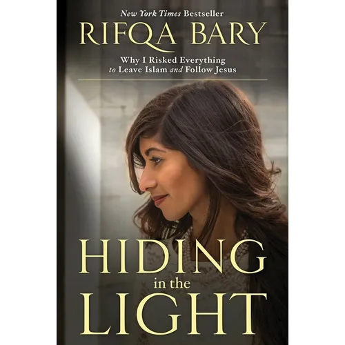 Hiding in the Light: Why I Risked Everything to Leave Islam and Follow Jesus