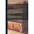 Mentor In The Granges And Homes Of Patrons Of Husbandry: Designed To Explain The Origin, Aims, And Government Of The Order