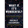 What If It's Wonderful?: Release Your Fears, Choose Joy, and Find the Courage to Celebrate