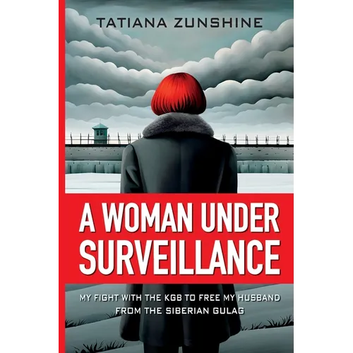 A Woman Under Surveillance: My Fight With The KGB To Free MY Husband From The Siberian Gulag