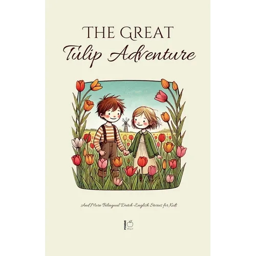 The Great Tulip Adventure And More Bilingual Dutch-English Stories for Kids