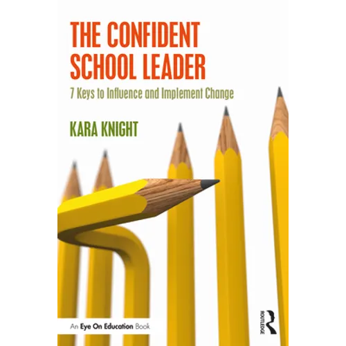 The Confident School Leader: 7 Keys to Influence and Implement Change