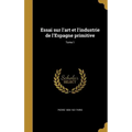 Essai sur l'art et l'industrie de l'Espagne primitive; Tome 1