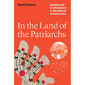 In the Land of the Patriarchs: Design and Contestation in West Bank Settlements