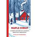Maple Syrup: A Short History of Canada's Sweetest Obsession