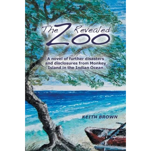 The Zoo Revealed: A Novel of Further Disasters and Disclosures From Monkey Island in the Indian Ocean