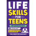 Life Skills for Teens Workbook - 35+ Essentials for Winning in the Real World How to Cook, Manage Money, Drive a Car, and Develop Manners, Social Skil