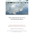 Spiritual Bypassing: When Spirituality Disconnects Us from What Really Matters