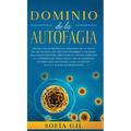 Dominio de la Autofagia: ¡Sigue los secretos de curación de la dieta de autofagia que muchos hombres y mujeres han aplicado para prevenir el envejecim