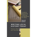 Writing Local History Today: A Guide to Researching, Publishing, and Marketing Your Book