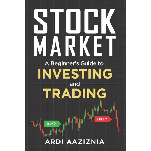 Stock Market Explained: A Beginner's Guide to Investing and Trading in the Modern Stock Market