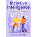 Inclusive Intelligence: AI for People with Disabilities