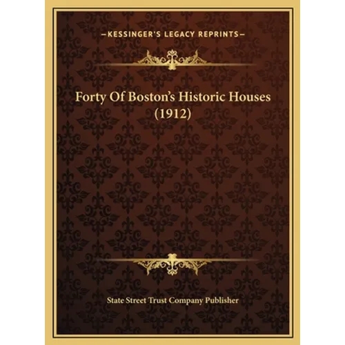 Forty Of Boston's Historic Houses (1912)