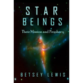 Star Beings: Their Mission and Prophecy