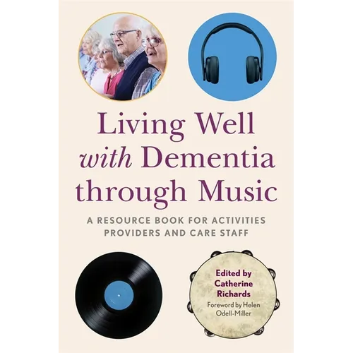 Living Well with Dementia Through Music: A Resource Book for Activities Providers and Care Staff