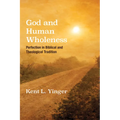 God and Human Wholeness: Perfection in Biblical and Theological Tradition
