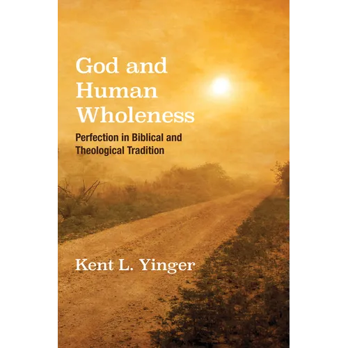 God and Human Wholeness: Perfection in Biblical and Theological Tradition