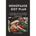 Menopause Diet Plan: A natural way to manage your weight, health and hormones