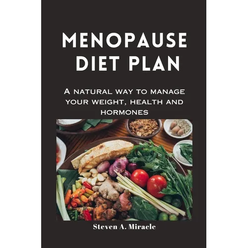 Menopause Diet Plan: A natural way to manage your weight, health and hormones
