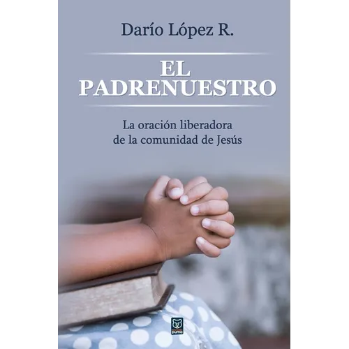 El Padrenuestro: La oración liberadora de la comunidad de Jesús